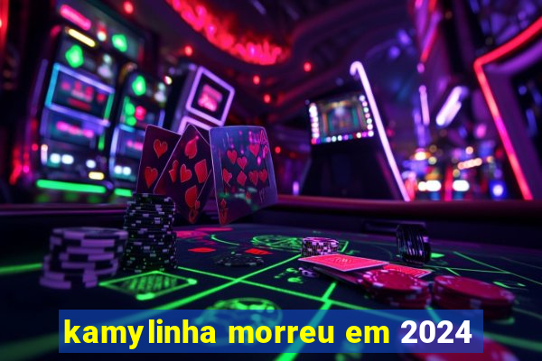 kamylinha morreu em 2024